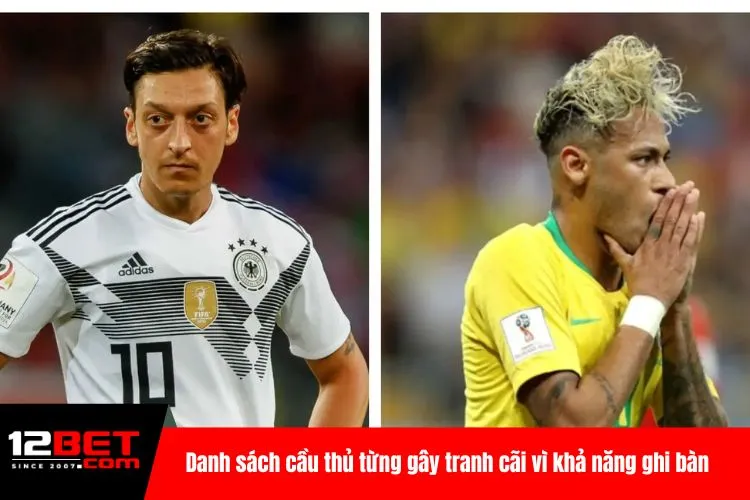 Danh sách cầu thủ từng gây tranh cãi vì khả năng ghi bàn