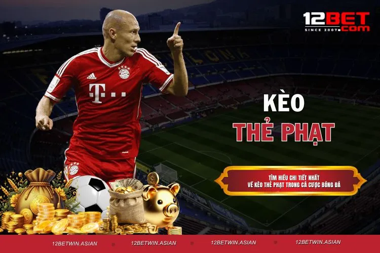 Kèo Thẻ Phạt 12BET: Bí Quyết Chốt Kèo Chuẩn Xác Nhất