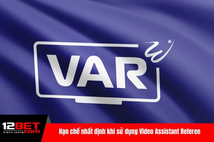 Hạn chế nhất định khi sử dụng Video Assistant Referee