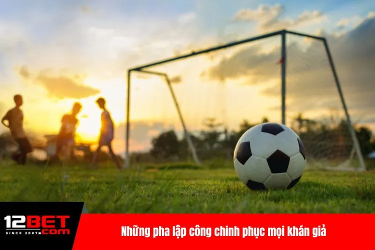 Những pha lập công chinh phục mọi khán giả