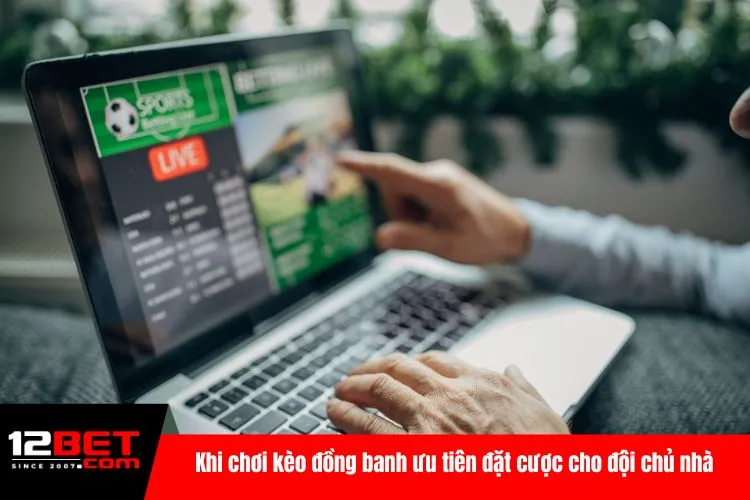Khi chơi kèo đồng banh ưu tiên đặt cược cho đội chủ nhà