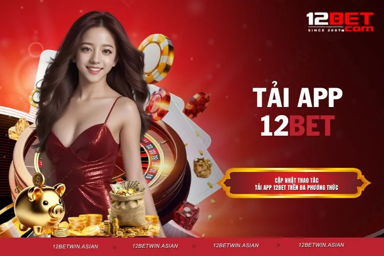 Hướng dẫn tải app 12BET an toàn, nhanh chóng và đơn giản