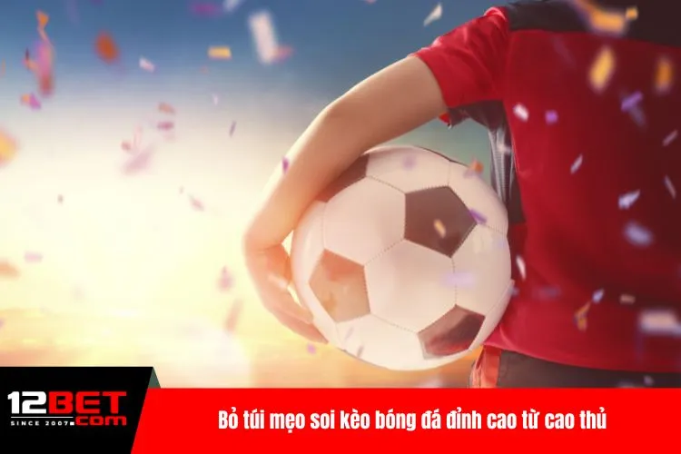 Bỏ túi mẹo soi kèo bóng đá đỉnh cao từ cao thủ
