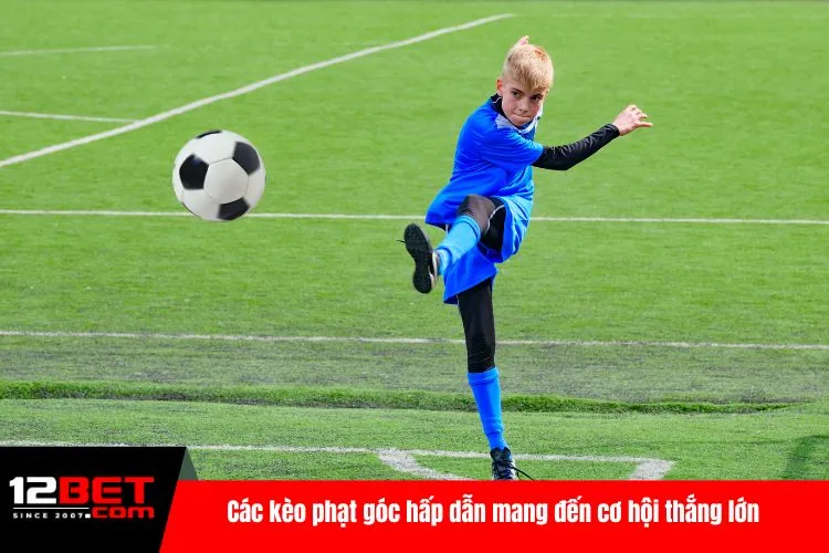 Các kèo phạt góc hấp dẫn mang đến cơ hội thắng lớn