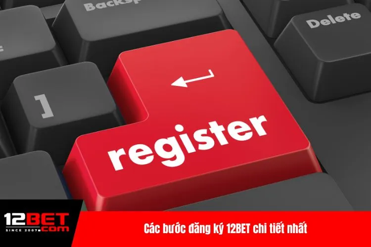 Các bước đăng ký 12BET chi tiết nhất