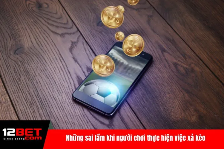 Những sai lầm khi người chơi thực hiện việc xả kèo
