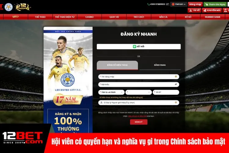 Hội viên có quyền hạn và nghĩa vụ gì trong Chính sách bảo mật 12BET?