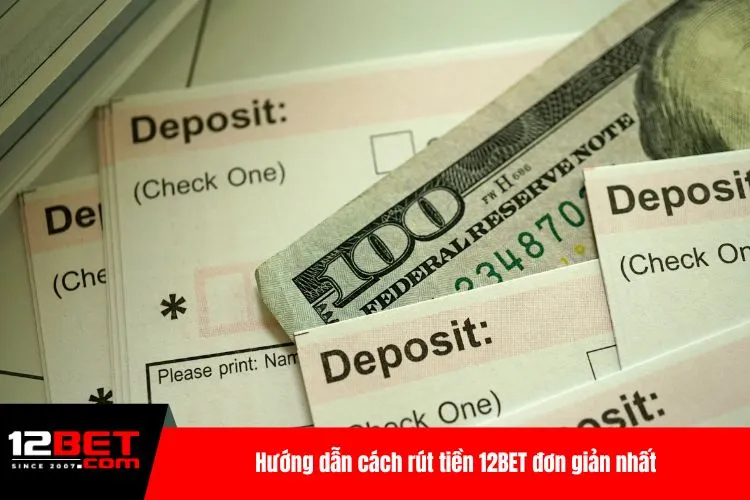 Hướng dẫn cách rút tiền 12BET đơn giản nhất