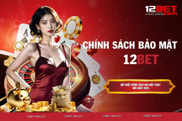 Cập nhật chính sách bảo mật 12BET mới nhất 2025