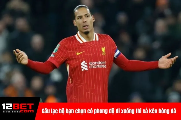 Câu lạc bộ bạn chọn có phong độ đi xuống thì xả kèo bóng đá và việc tất yếu