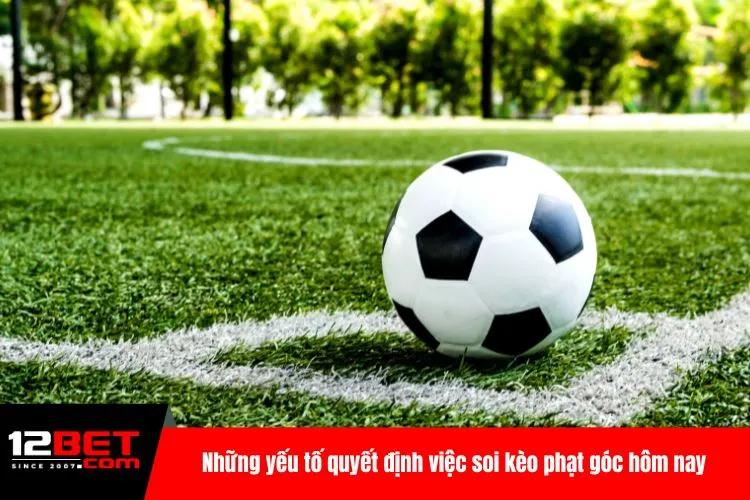 Những yếu tố quyết định việc soi kèo phạt góc hôm nay