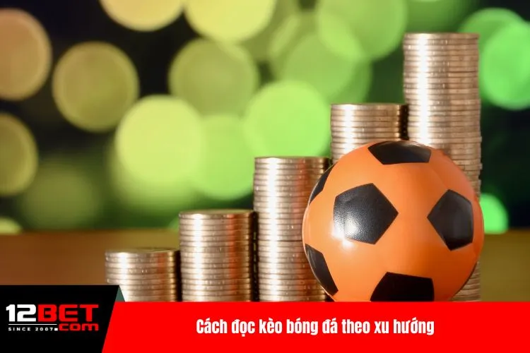 Cách đọc kèo bóng đá theo xu hướng