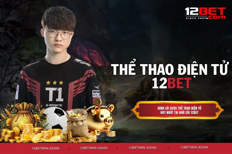 Thể Thao Điện Tử 12bet – Hòa Mình Vào Đấu Trường Esports