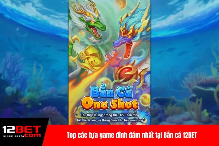 Top các tựa game đình đám nhất tại Bắn cá 12BET