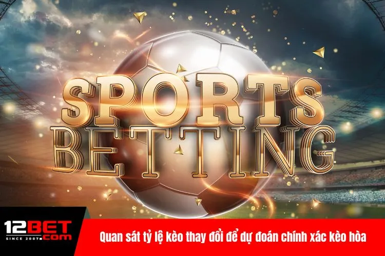 Quan sat tỷ lệ kèo thay đổi để dự đoán chính xác kèo hòa