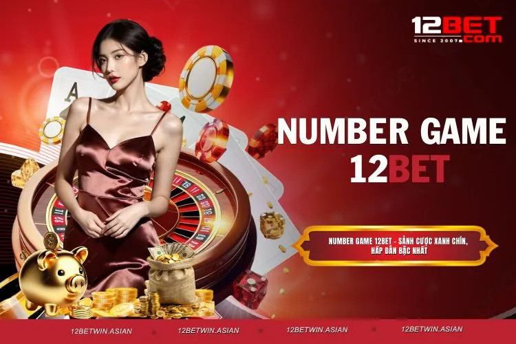 Number game 12BET - Sảnh cược xanh chín, hấp dẫn bậc nhất