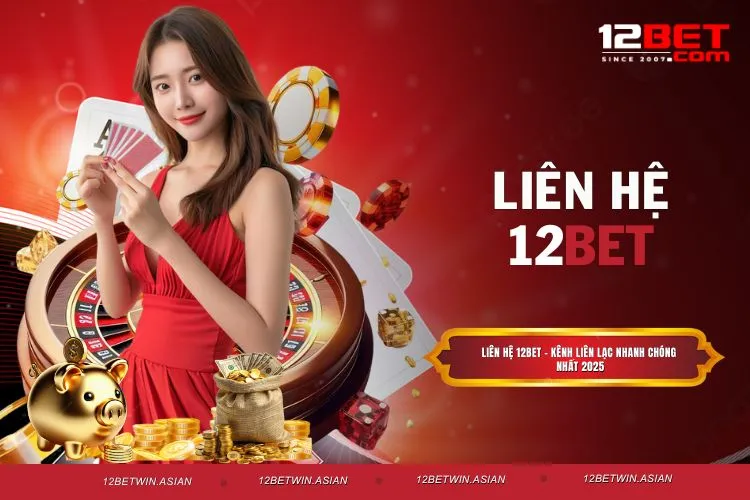 Liên hệ 12BET - Kênh liên lạc nhanh chóng nhất 2025
